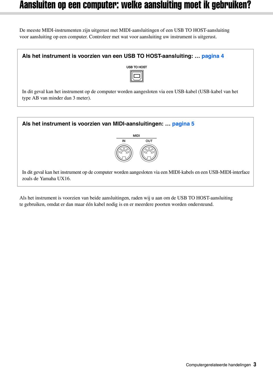 Als het instrument is voorzien van een USB TO HOST-aansluiting: pagina 4 In dit geval kan het instrument op de computer worden aangesloten via een USB-kabel (USB-kabel van het type AB van minder dan