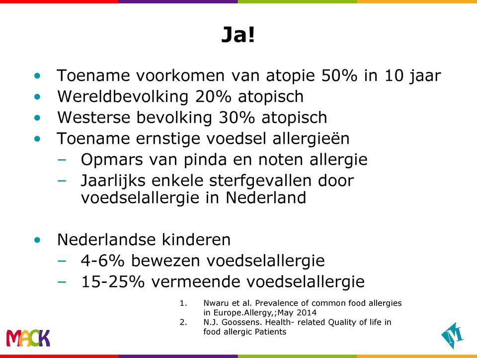 Nederland Nederlandse kinderen 4-6% bewezen voedselallergie 15-25% vermeende voedselallergie 1. Nwaru et al.