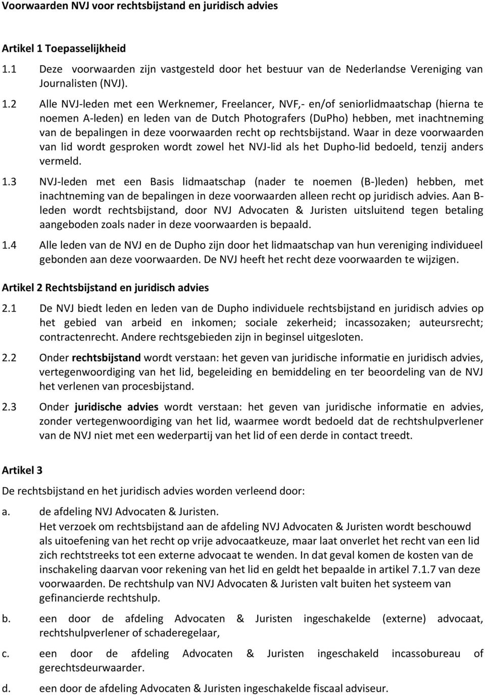 1 Deze voorwaarden zijn vastgesteld door het bestuur van de Nederlandse Vereniging van Journalisten (NVJ). 1.
