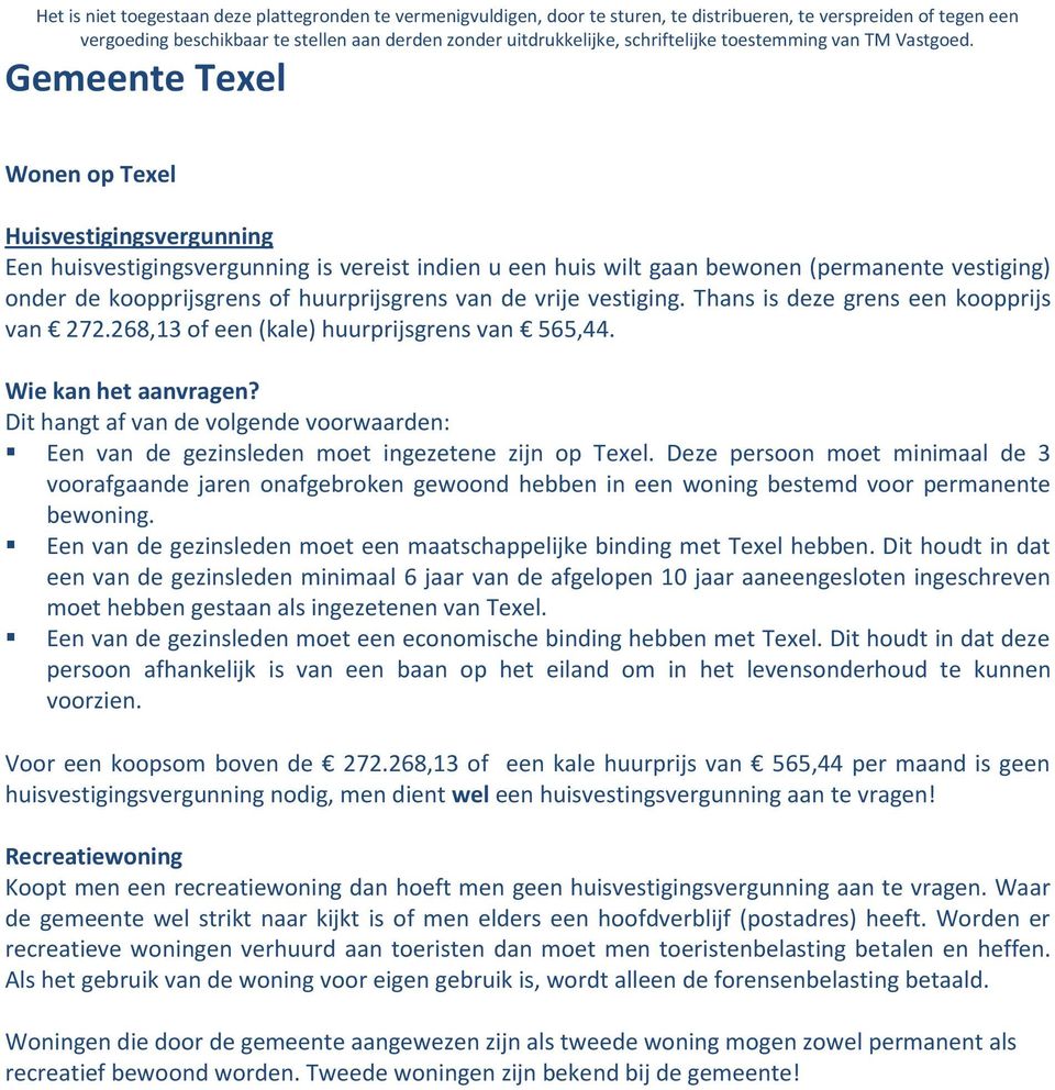 Gemeente Texel Wonen op Texel Huisvestigingsvergunning Een huisvestigingsvergunning is vereist indien u een huis wilt gaan bewonen (permanente vestiging) onder de koopprijsgrens of huurprijsgrens van