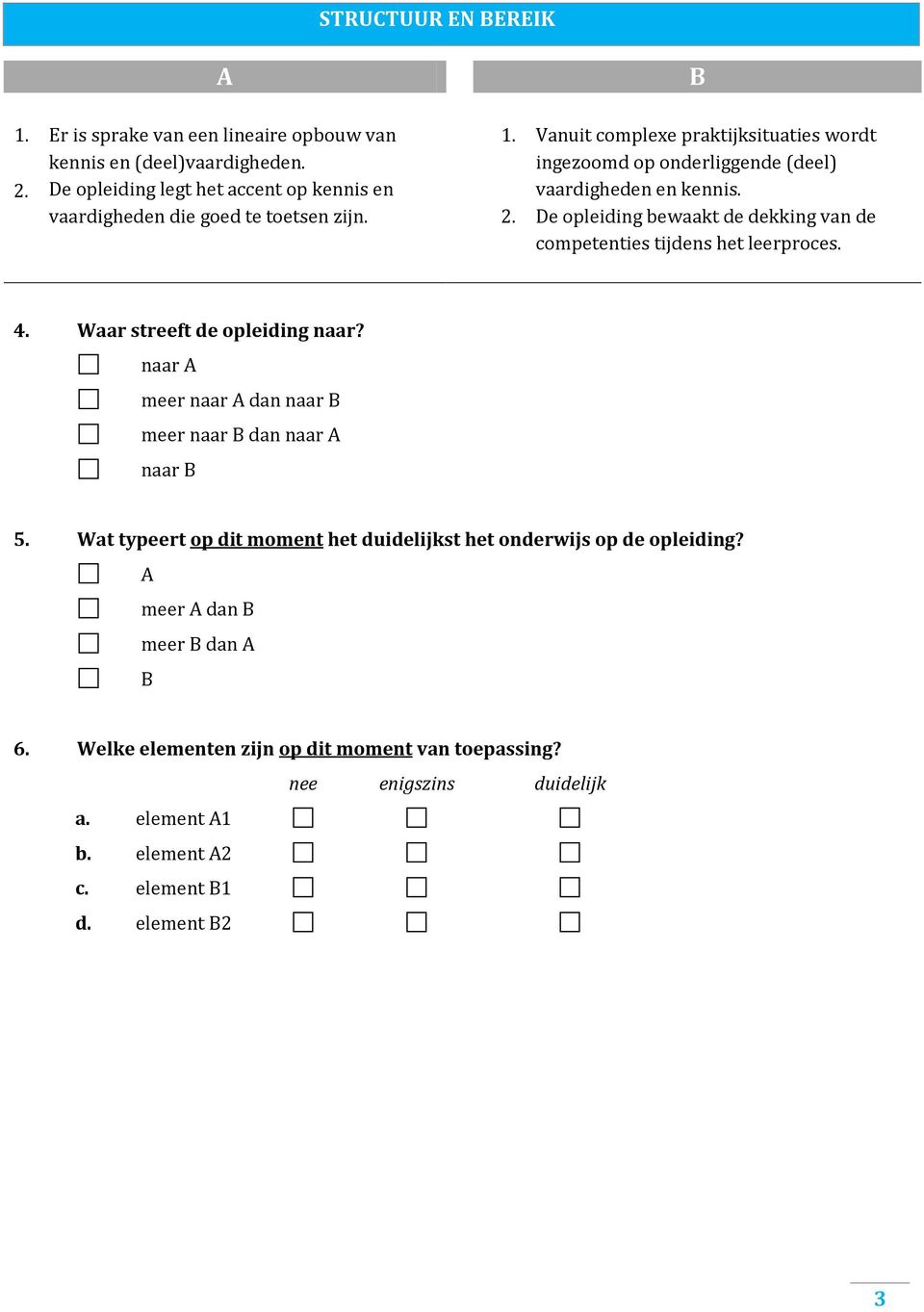 Vanuit complexe praktijksituaties wordt ingezoomd op onderliggende (deel) vaardigheden en kennis.