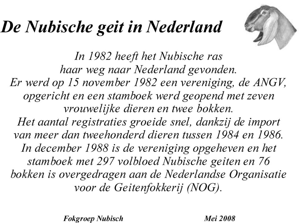 bokken. Het aantal registraties groeide snel, dankzij de import van meer dan tweehonderd dieren tussen 1984 en 1986.