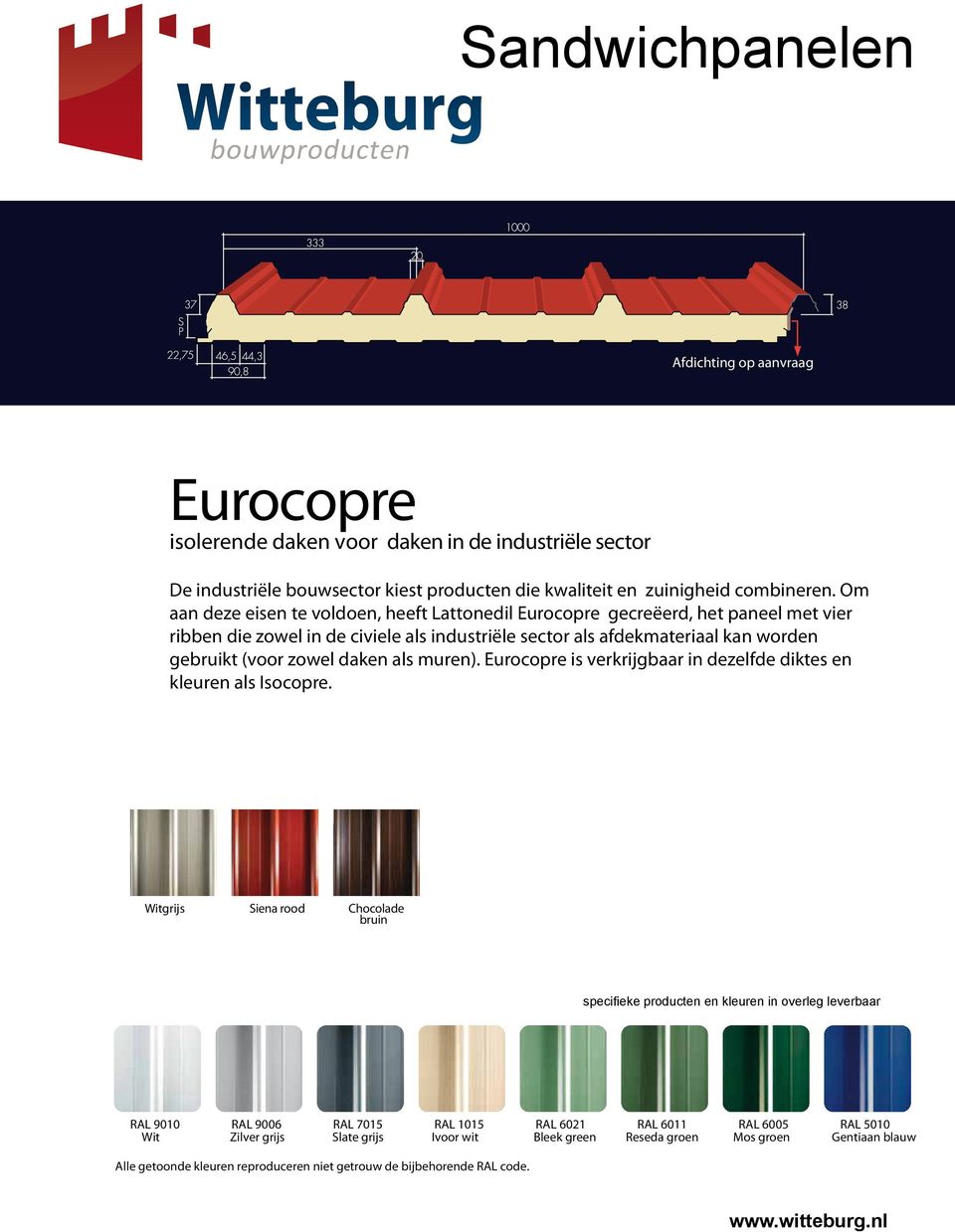 als muren). Eurocore is verkrijgbaar in dezelfde diktes en kleuren als Isocore.