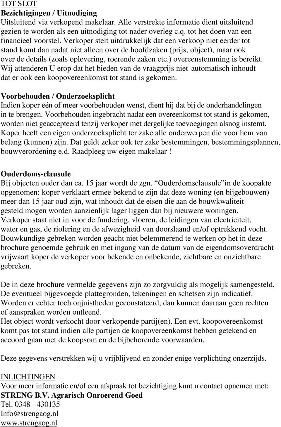 Verkoper stelt uitdrukkelijk dat een verkoop niet eerder tot stand komt dan nadat niet alleen over de hoofdzaken (prijs, object), maar ook over de details (zoals oplevering, roerende zaken etc.