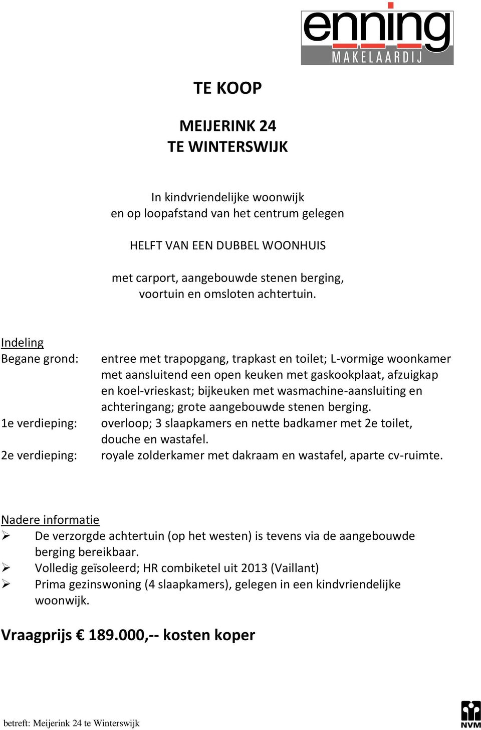 Indeling Begane grond: 1e verdieping: 2e verdieping: entree met trapopgang, trapkast en toilet; L-vormige woonkamer met aansluitend een open keuken met gaskookplaat, afzuigkap en koel-vrieskast;