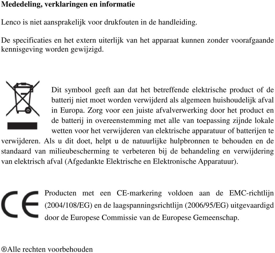 Dit symbool geeft aan dat het betreffende elektrische product of de batterij niet moet worden verwijderd als algemeen huishoudelijk afval in Europa.