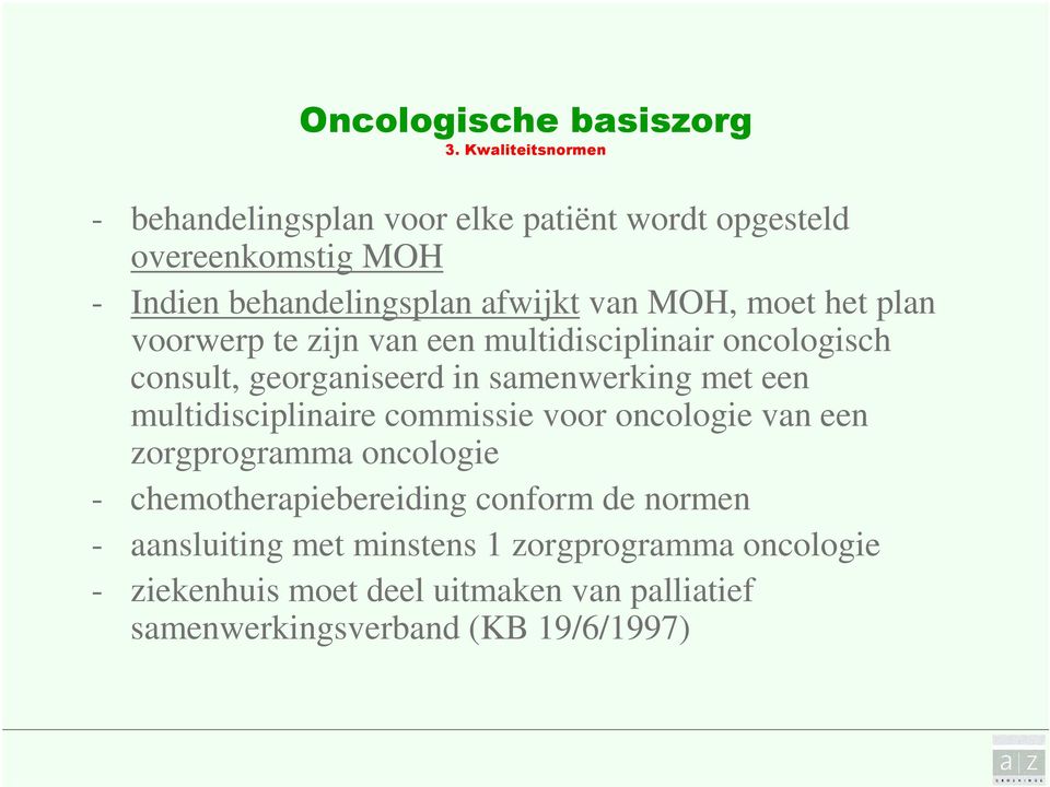 moet het plan voorwerp te zijn van een multidisciplinair oncologisch consult, georganiseerd in samenwerking met een