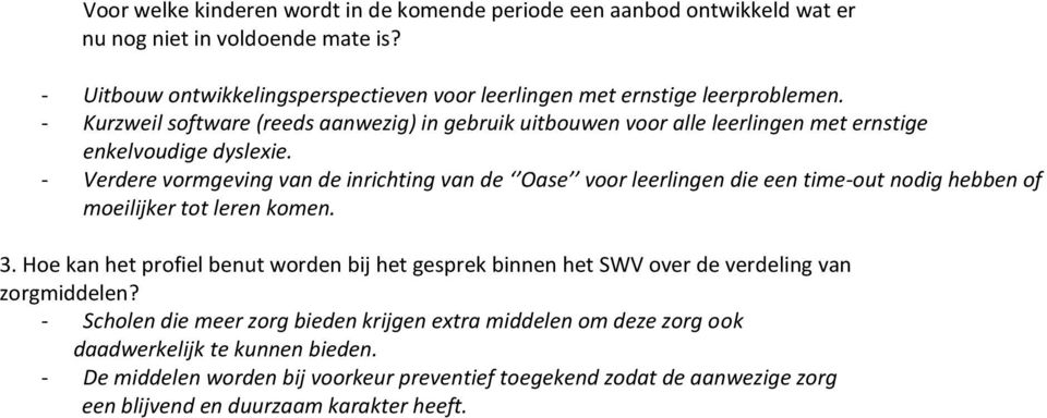 - Kurzweil software (reeds aanwezig) in gebruik uitbouwen voor alle leerlingen met ernstige enkelvoudige dyslexie.