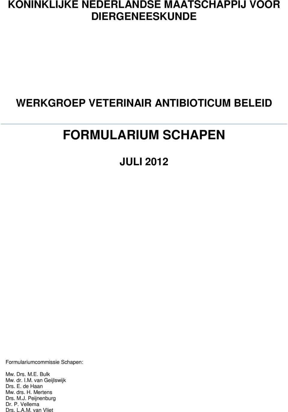 Formulariumcommissie Schapen: Mw. Drs. M.E. Bulk Mw. dr. I.M. van Geijlswijk Drs.