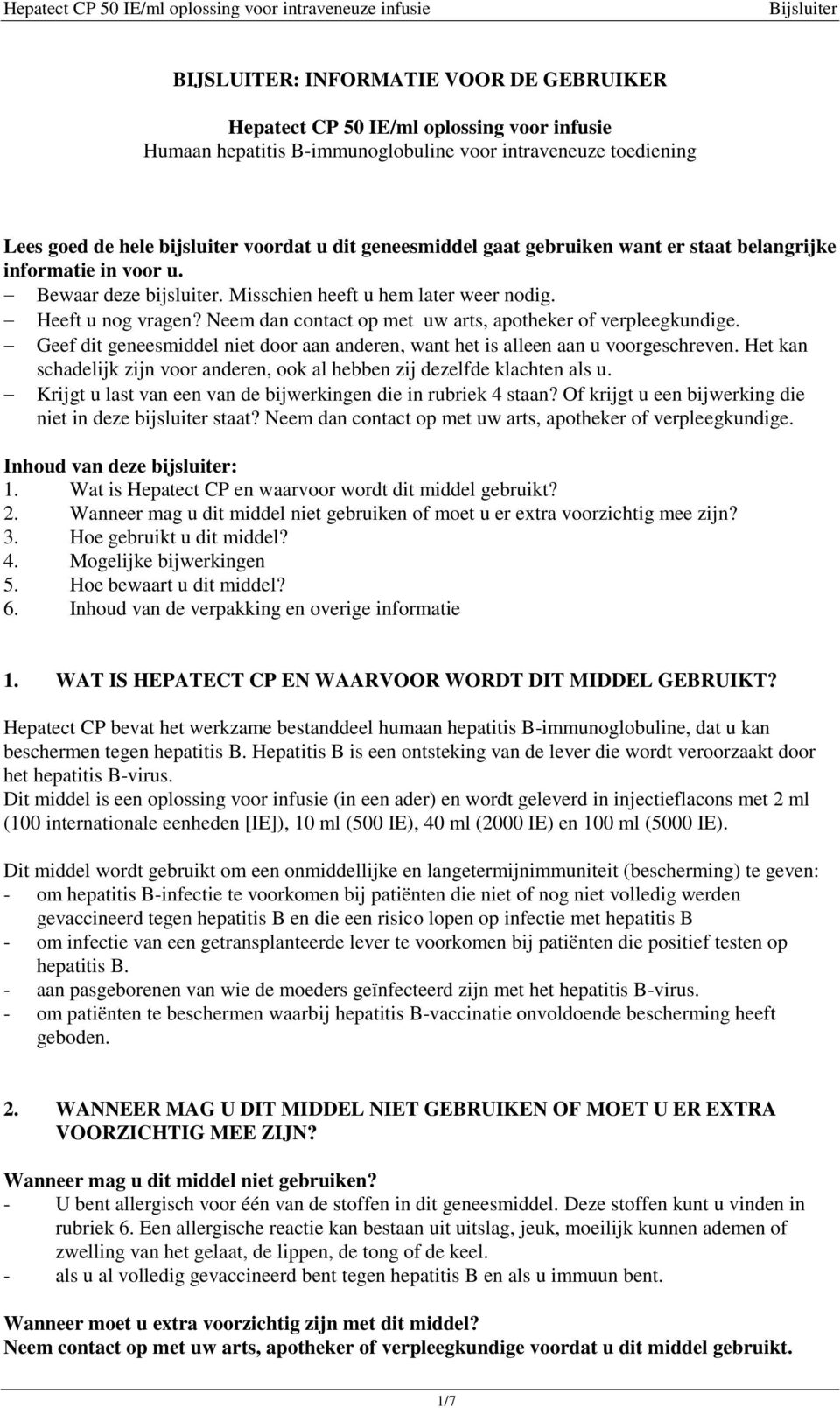 Neem dan contact op met uw arts, apotheker of verpleegkundige. Geef dit geneesmiddel niet door aan anderen, want het is alleen aan u voorgeschreven.