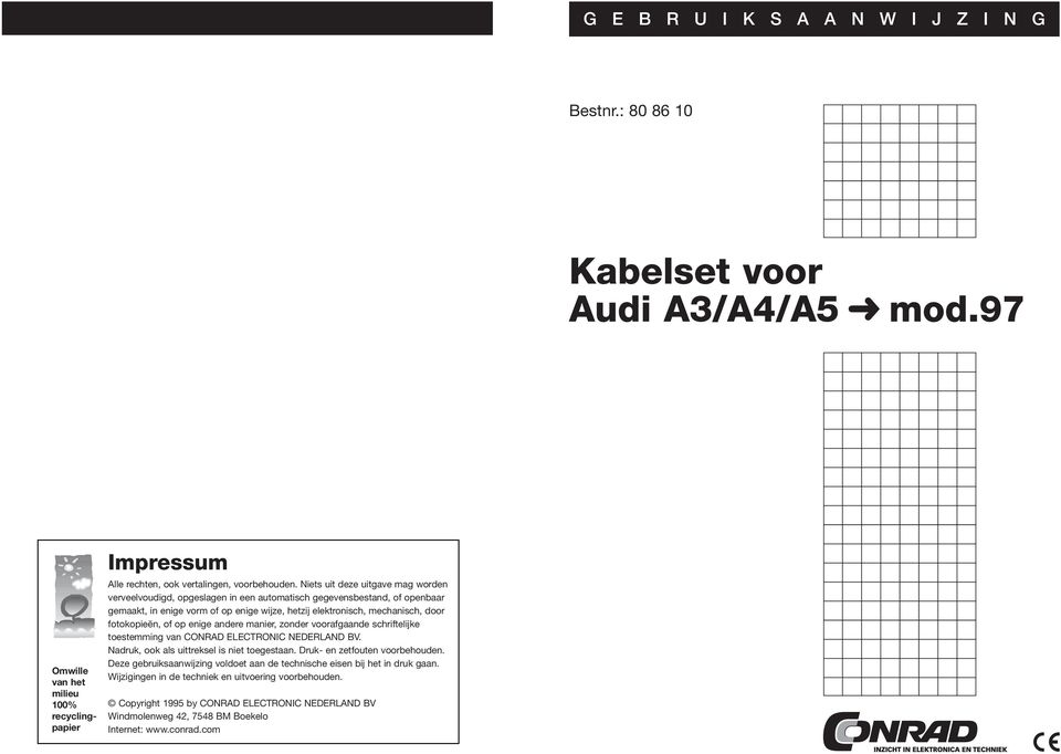 fotokopieën, of op enige andere manier, zonder voorafgaande schriftelijke toestemming van CONRAD ELECTRONIC NEDERLAND BV. Nadruk, ook als uittreksel is niet toegestaan.