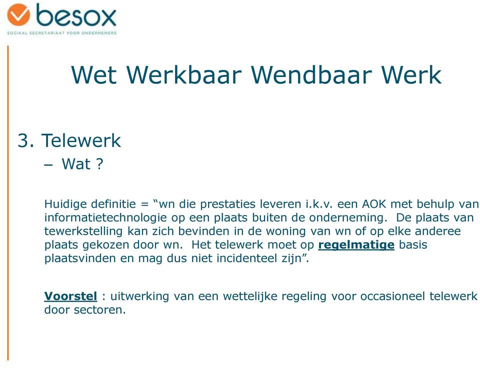 De plaats van tewerkstelling kan zich bevinden in de woning van wn of op elke anderee plaats gekozen door wn.