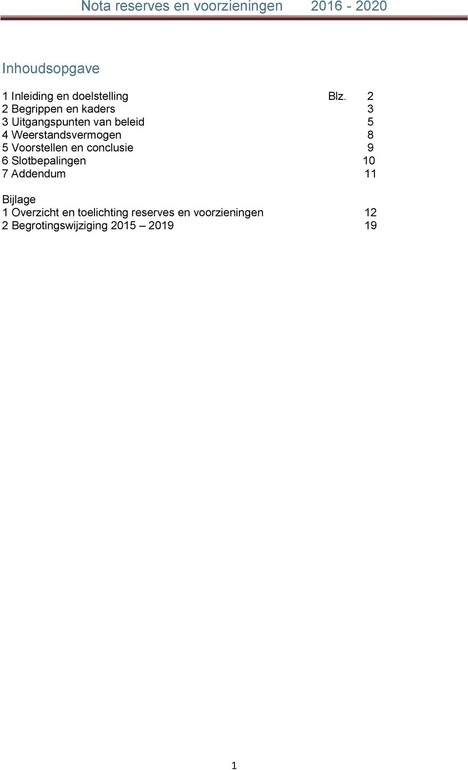 Weerstandsvermogen 8 5 Voorstellen en conclusie 9 6 Slotbepalingen 10 7