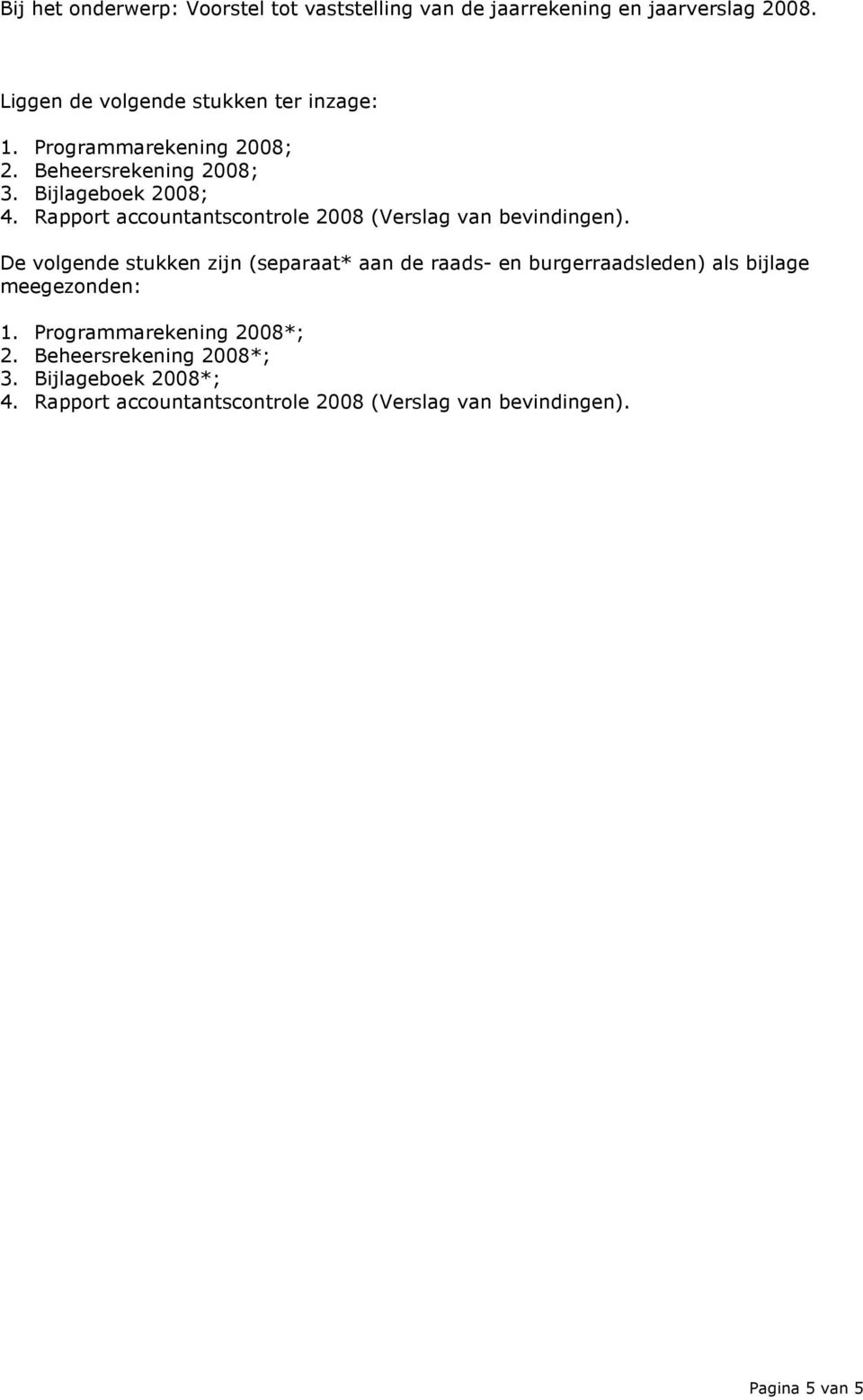 Rapport accountantscontrole 2008 (Verslag van bevindingen).