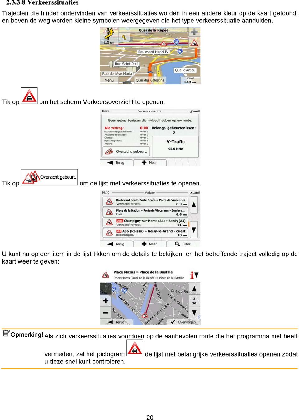 U kunt nu op een item in de lijst tikken om de details te bekijken, en het betreffende traject volledig op de kaart weer te geven: Opmerking!