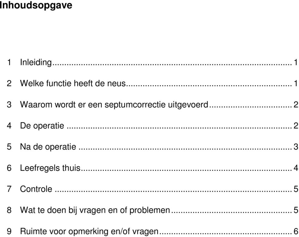 .. 2 5 Na de operatie... 3 6 Leefregels thuis... 4 7 Controle.