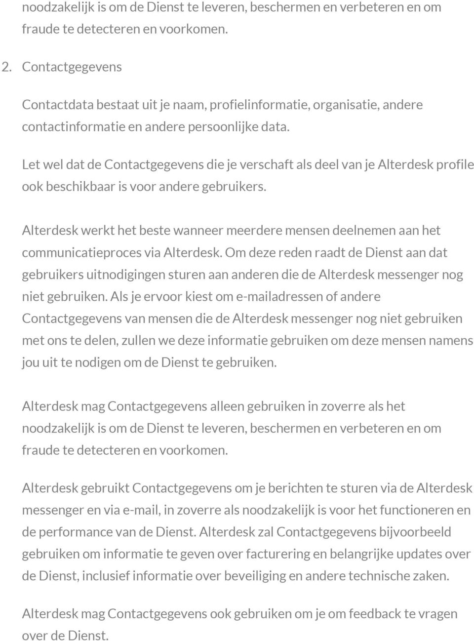 Let wel dat de Contactgegevens die je verschaft als deel van je Alterdesk profile ook beschikbaar is voor andere gebruikers.