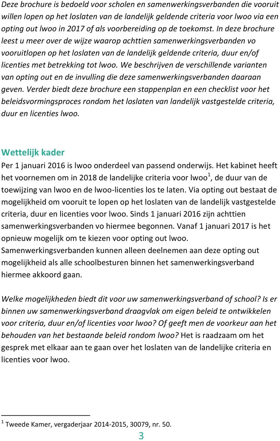 In deze brochure leest u meer over de wijze waarop achttien samenwerkingsverbanden vo vooruitlopen op het loslaten van de landelijk geldende criteria, duur en/of licenties met betrekking tot lwoo.