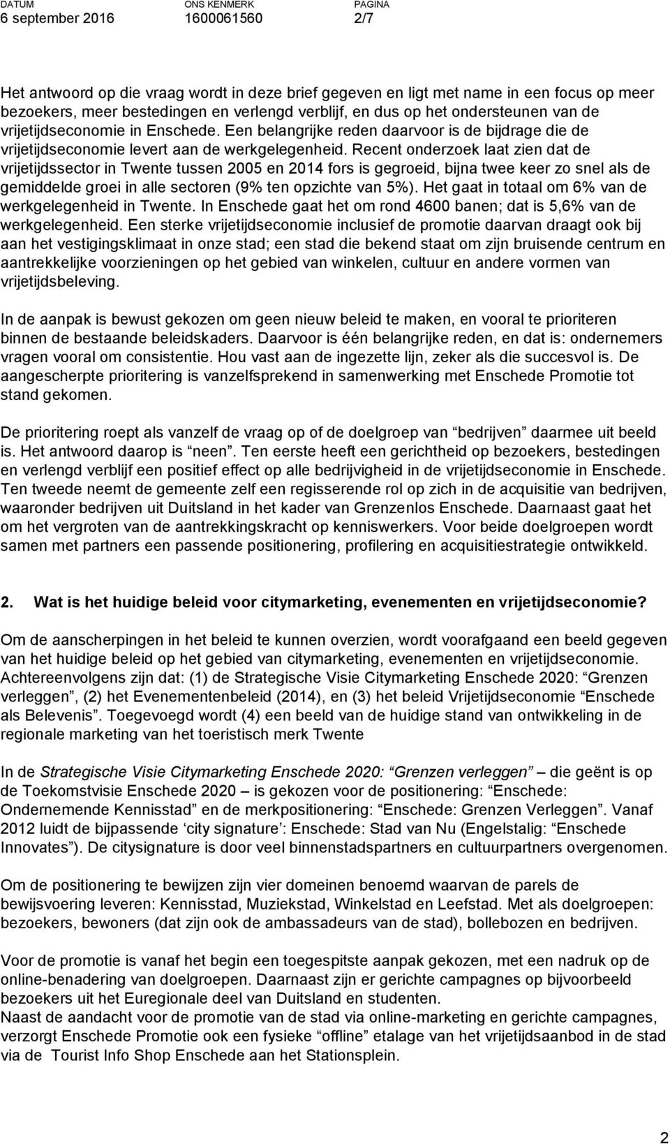 Recent onderzoek laat zien dat de vrijetijdssector in Twente tussen 2005 en 2014 fors is gegroeid, bijna twee keer zo snel als de gemiddelde groei in alle sectoren (9% ten opzichte van 5%).