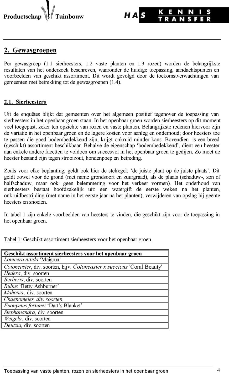 Dit wordt gevolgd door de toekomstverwachtingen van gemeenten met betrekking tot de gewasgroepen (1.