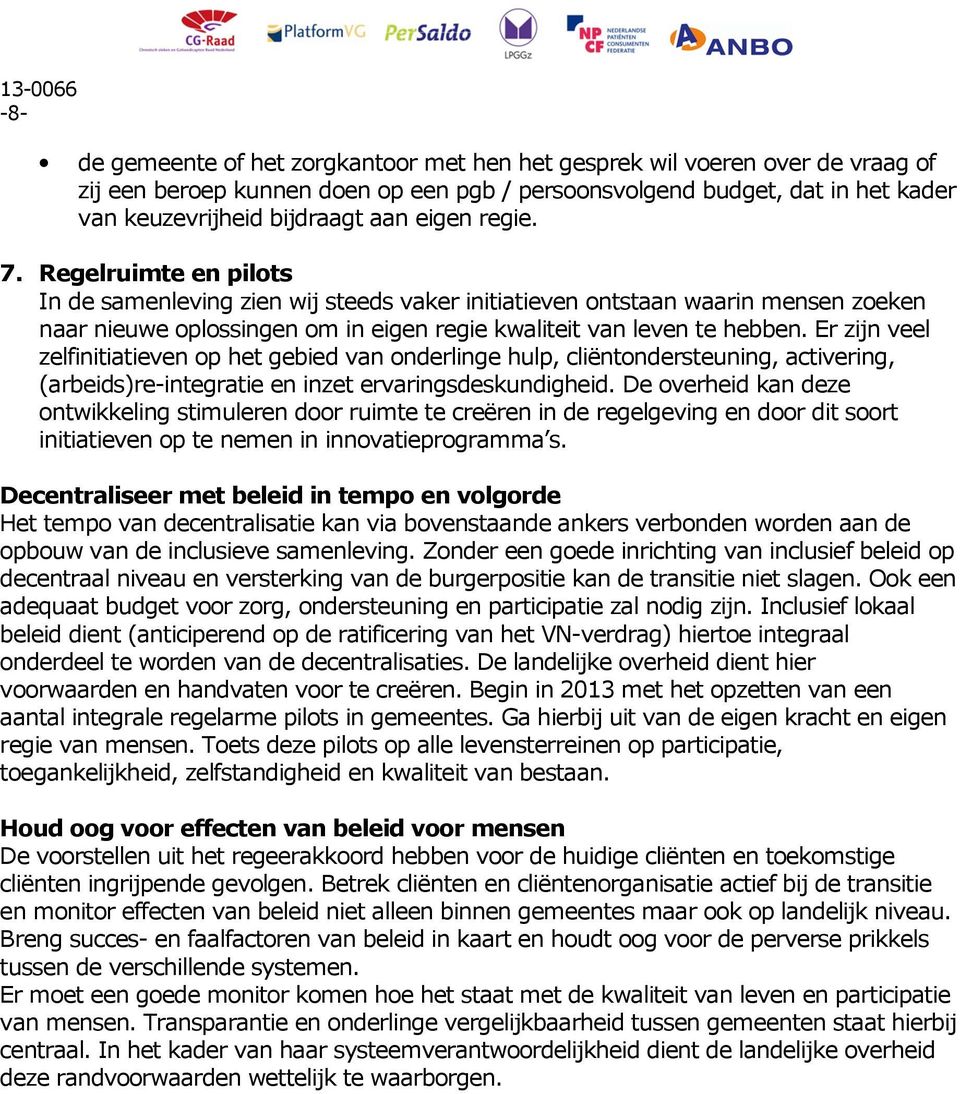 Er zijn veel zelfinitiatieven op het gebied van onderlinge hulp, cliëntondersteuning, activering, (arbeids)re-integratie en inzet ervaringsdeskundigheid.