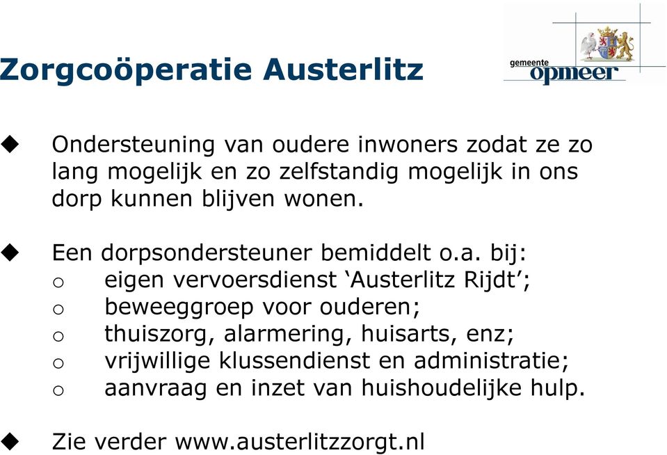 bij: o eigen vervoersdienst Austerlitz Rijdt ; o beweeggroep voor ouderen; o thuiszorg, alarmering,