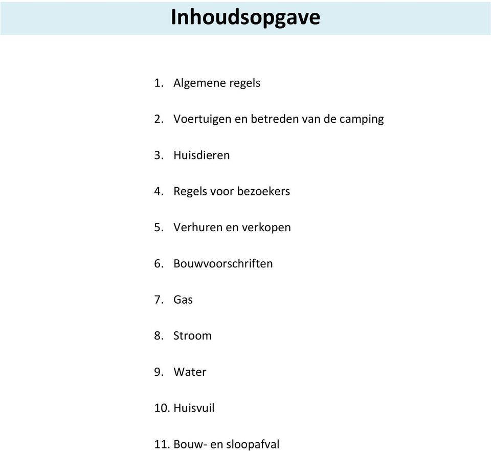 Regels voor bezoekers 5. Verhuren en verkopen 6.