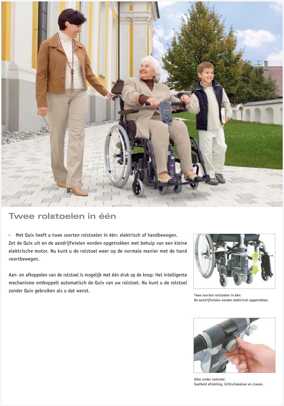 Nu kunt u de rolstoel weer op de normale manier met de hand voortbewegen.