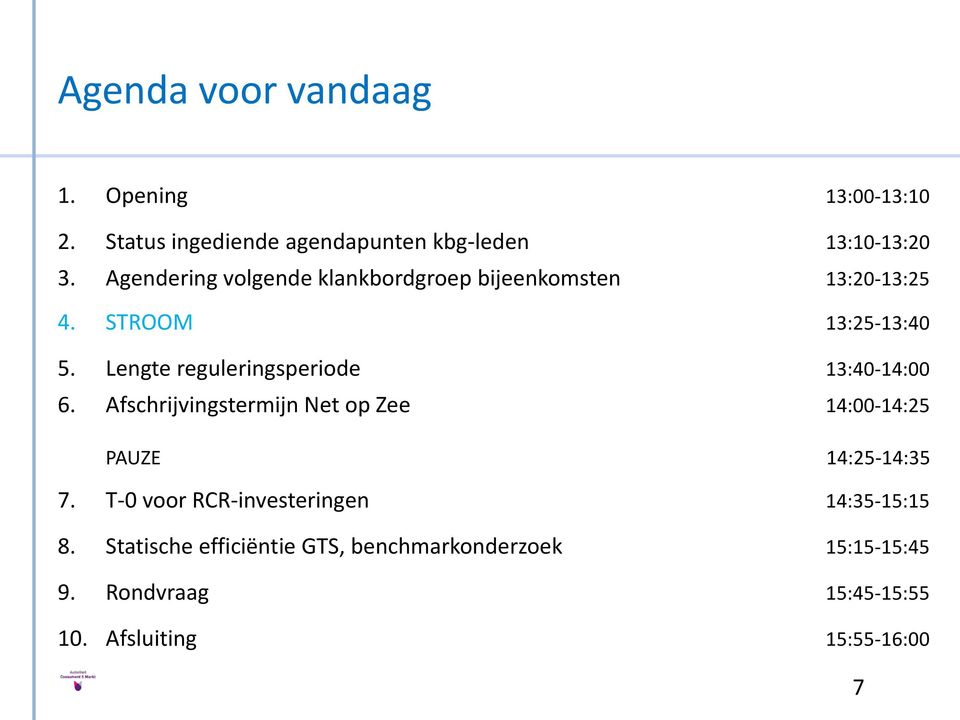 Lengte reguleringsperiode 13:40-14:00 6. Afschrijvingstermijn Net op Zee 14:00-14:25 PAUZE 14:25-14:35 7.