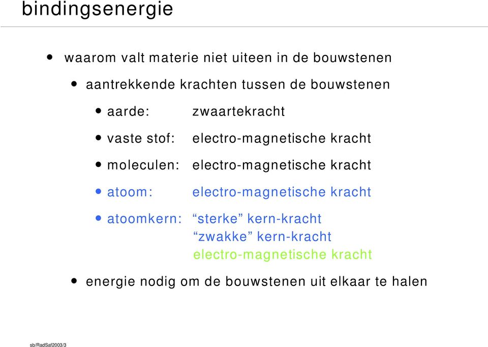 electro-magnetische kracht electro-magnetische kracht atoomkern: sterke kern-kracht zwakke