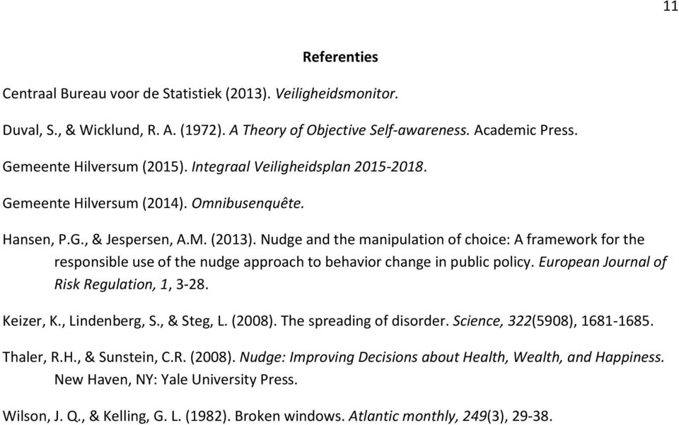 Nudge and the manipulation of choice: A framework for the responsible use of the nudge approach to behavior change in public policy. European Journal of Risk Regulation, 1, 3-28. Keizer, K.