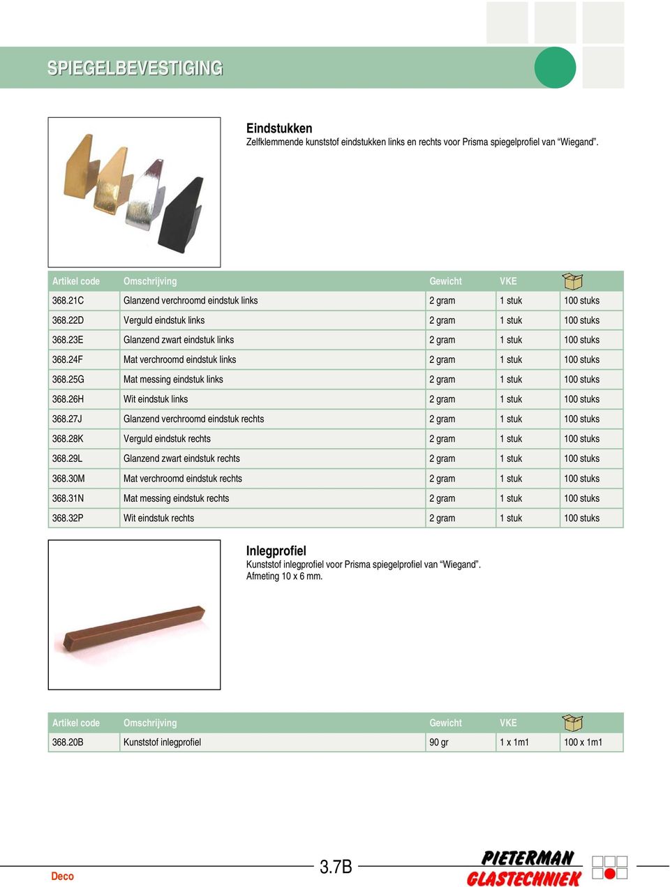 25G Mat messing eindstuk links 2 gram 1 stuk 100 stuks 368.26H Wit eindstuk links 2 gram 1 stuk 100 stuks 368.27J Glanzend verchroomd eindstuk rechts 2 gram 1 stuk 100 stuks 368.