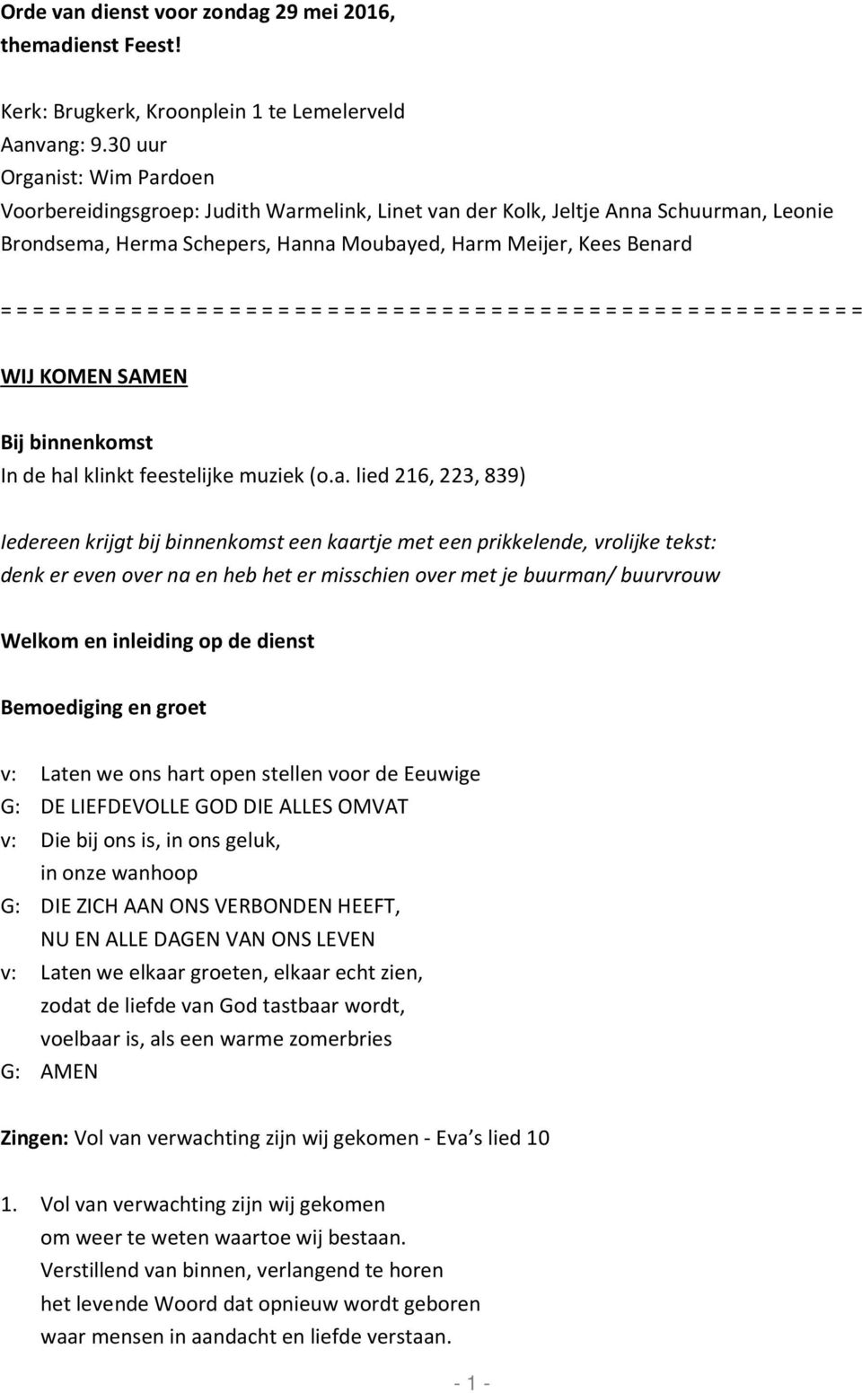 = = = = = = = = = = = = = = = = = = = = = = = = = = = = = = = = = = = = = = = = = = = = = = WIJ KOMEN SAMEN Bij binnenkomst In de hal