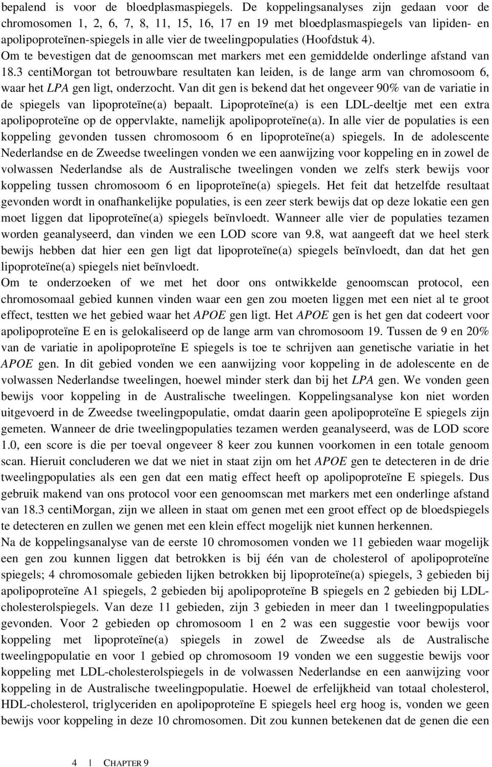 (Hoofdstuk 4). Om te bevestigen dat de genoomscan met markers met een gemiddelde onderlinge afstand van 18.