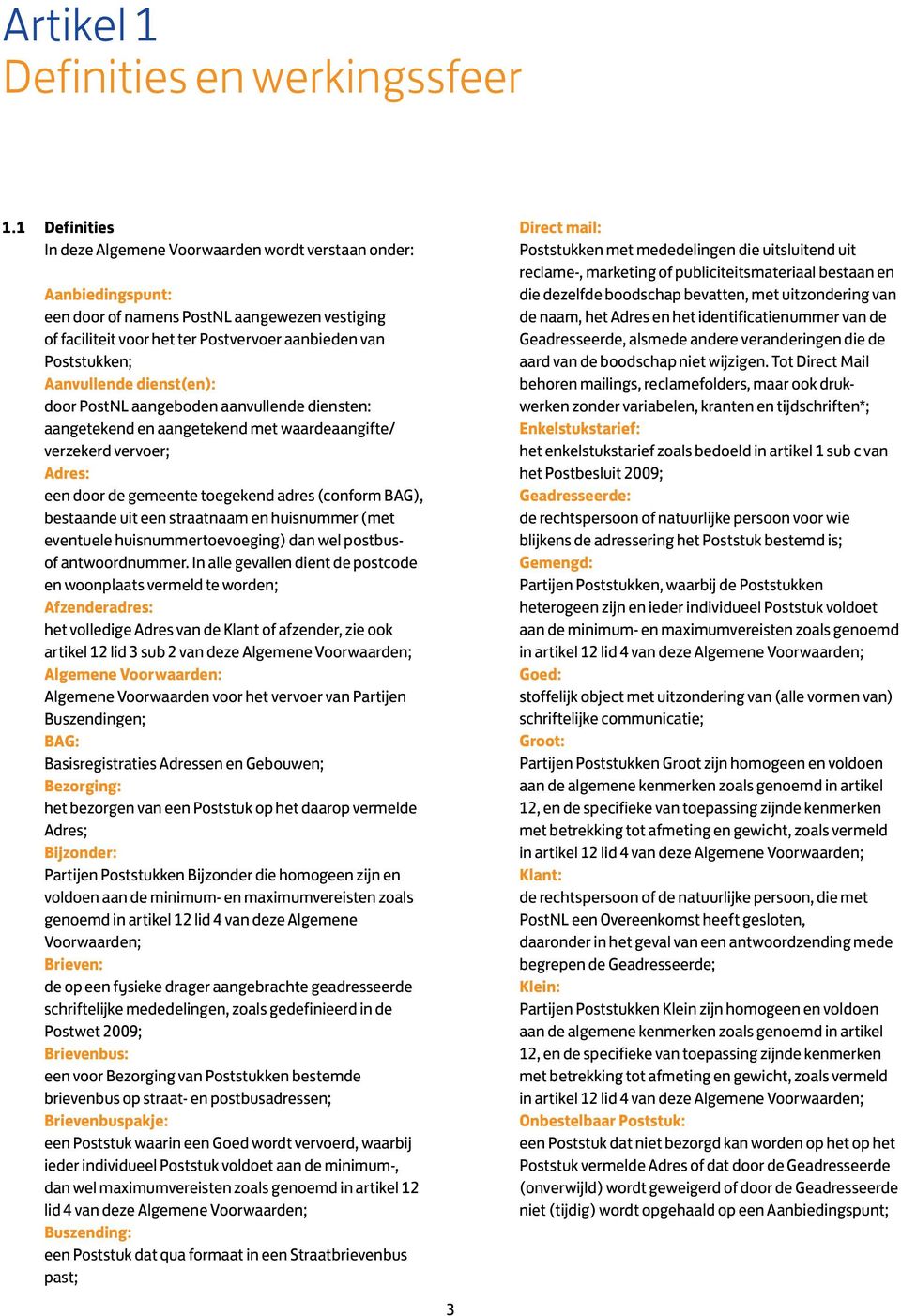 Aanvullende dienst(en): door PostNL aangeboden aanvullende diensten: aangetekend en aangetekend met waardeaangifte/ verzekerd vervoer; Adres: een door de gemeente toegekend adres (conform BAG),