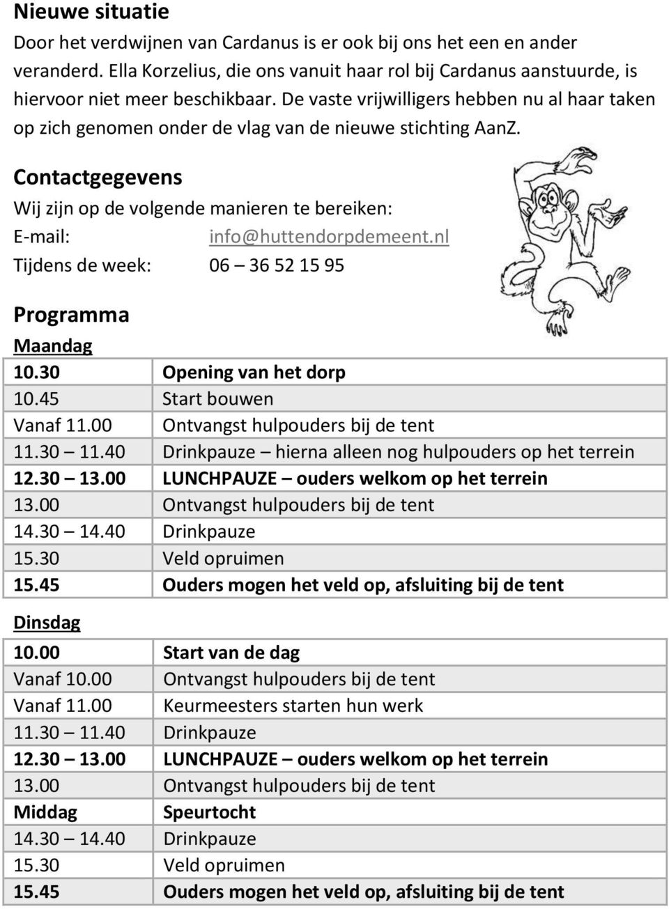 nl Tijdens de week: 06 36 52 15 95 Programma Maandag 10.30 Opening van het dorp 10.45 Start bouwen Vanaf 11.00 Ontvangst hulpouders bij de tent 11.30 11.