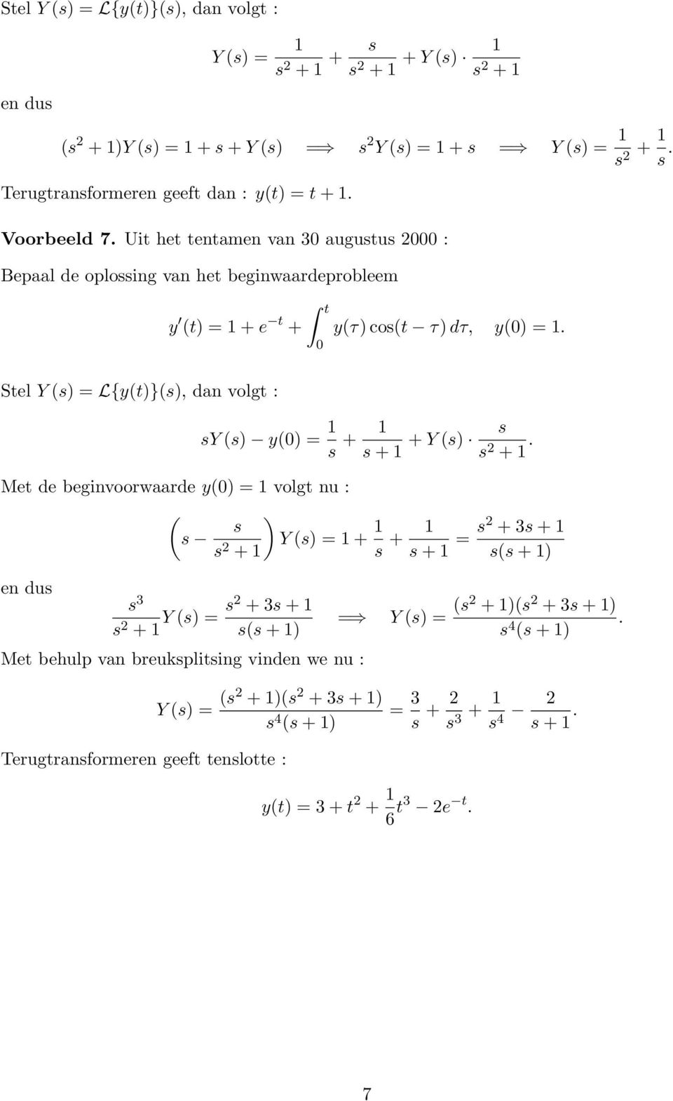 Stel Y () = Ly(t)}(), dan volgt : Met de beginvoorwaarde y() = volgt nu : en du Y () y() = + + + Y () 2 +.