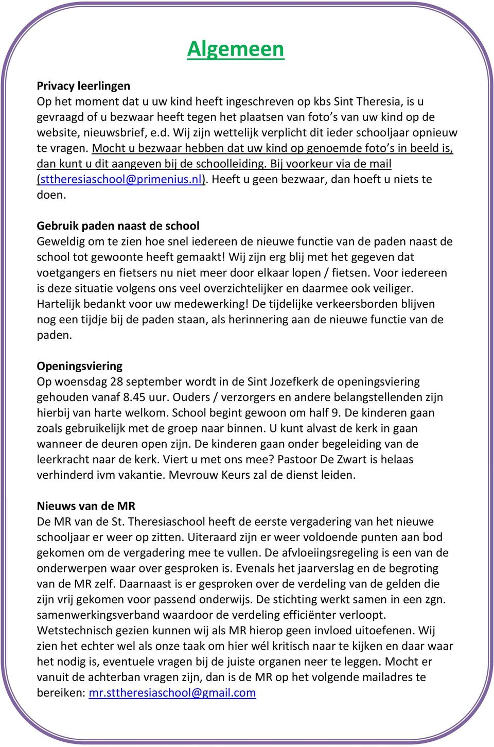 Bij voorkeur via de mail (sttheresiaschool@primenius.nl). Heeft u geen bezwaar, dan hoeft u niets te doen.