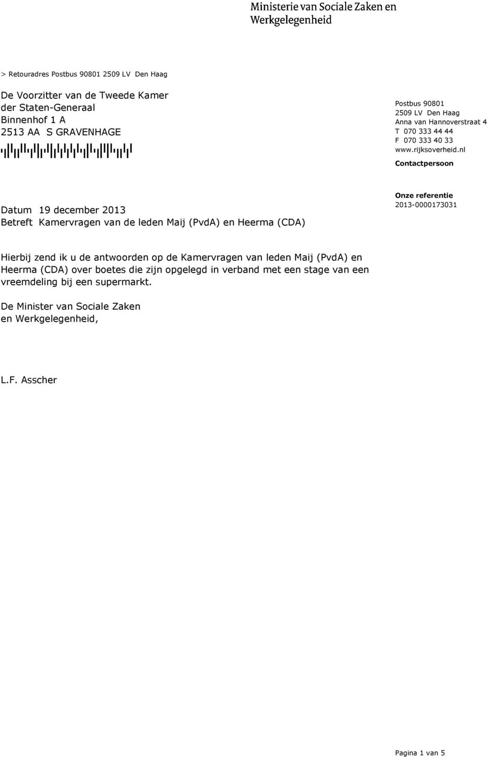nl Contactpersoon Datum 19 december 2013 Betreft Kamervragen van de leden Maij (PvdA) en Heerma (CDA) Hierbij zend ik u de antwoorden op de Kamervragen