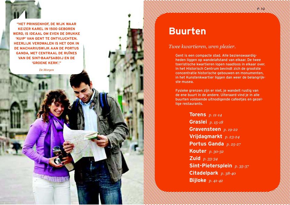 Gent is een compacte stad. Alle bezienswaardigheden liggen op wandelafstand van elkaar. De twee toeristische kwartieren lopen naadloos in elkaar over.