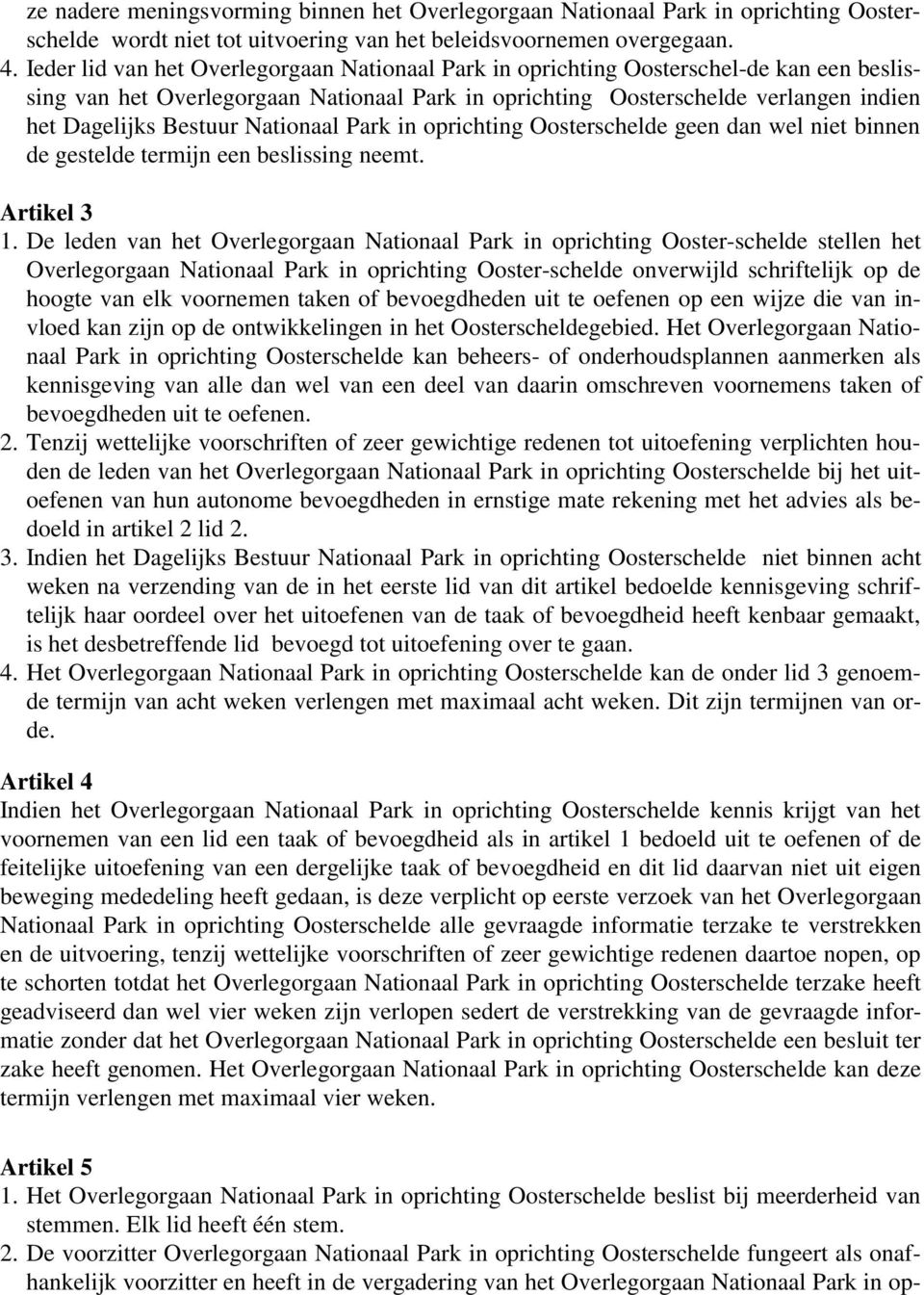 Nationaal Park in oprichting Oosterschelde geen dan wel niet binnen de gestelde termijn een beslissing neemt. Artikel 3 1.