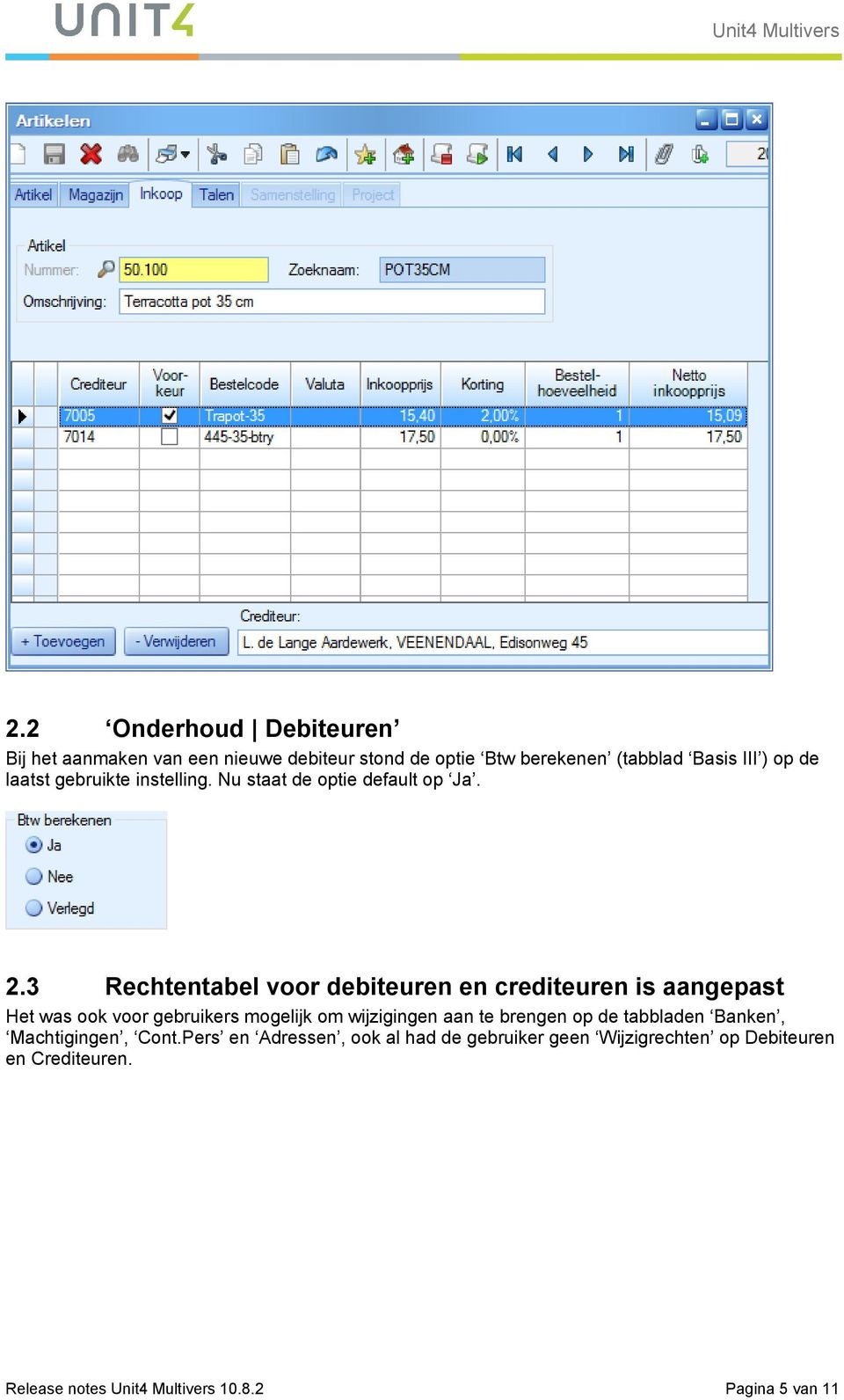 3 Rechtentabel voor debiteuren en crediteuren is aangepast Het was ook voor gebruikers mogelijk om wijzigingen aan te