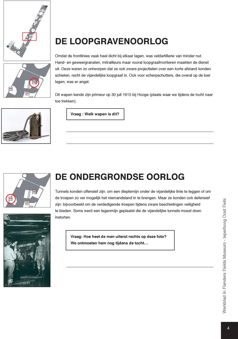 Deze waren zo ontworpen dat ze ook zware projectielen over een korte afstand konden schieten, recht de vijandelijke loopgraaf in. Ook voor scherpschutters, die overal op de loer lagen, was er angst.