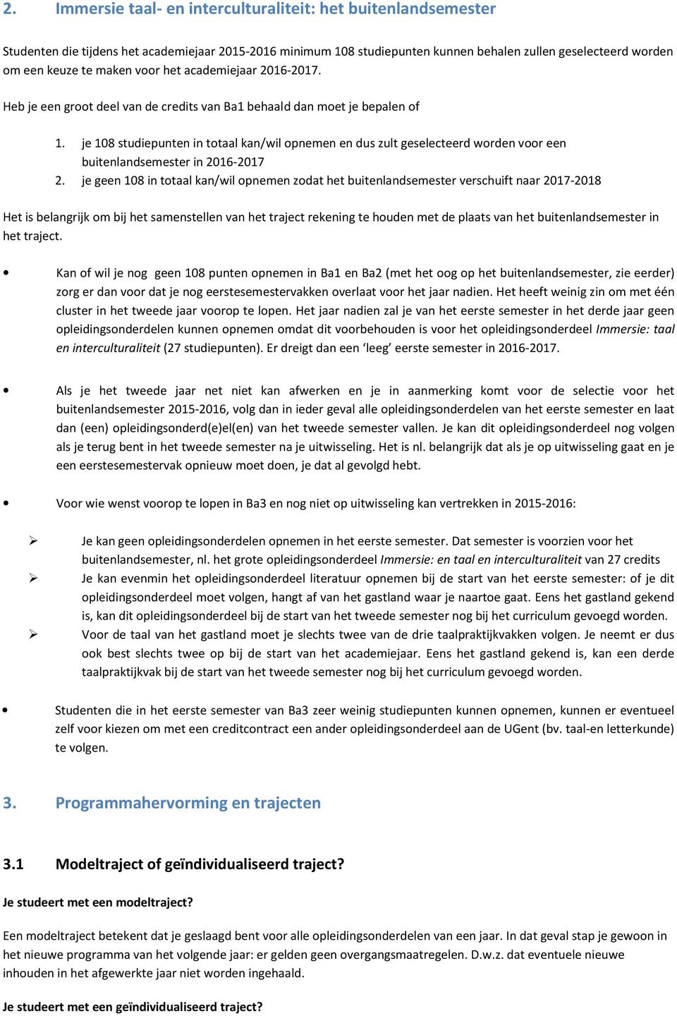 je 108 studiepunten in totaal kan/wil opnemen en dus zult geselecteerd worden voor een buitenlandsemester in 2016-2017 2.