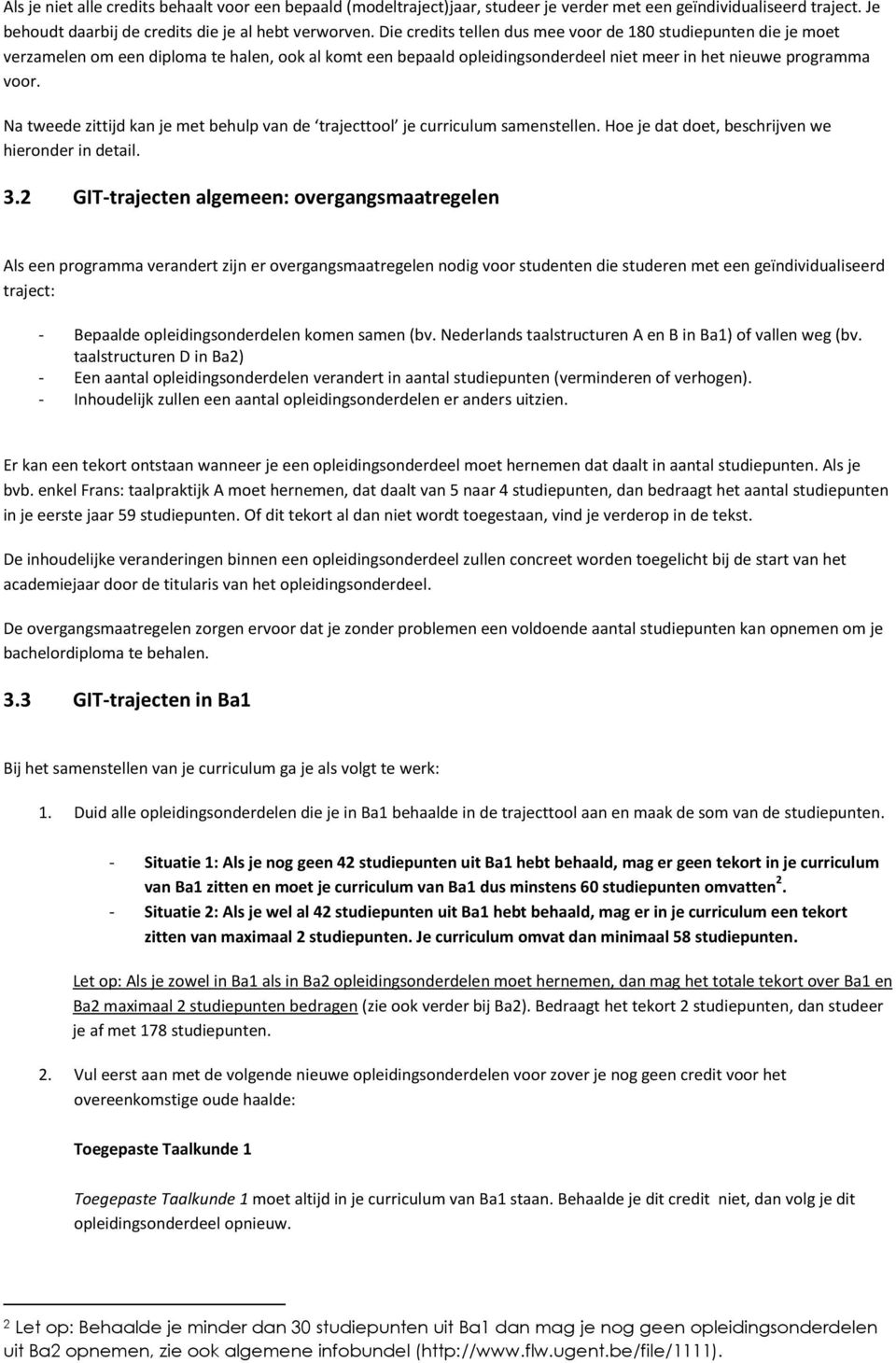 Na tweede zittijd kan je met behulp van de trajecttool je curriculum samenstellen. Hoe je dat doet, beschrijven we hieronder in detail. 3.