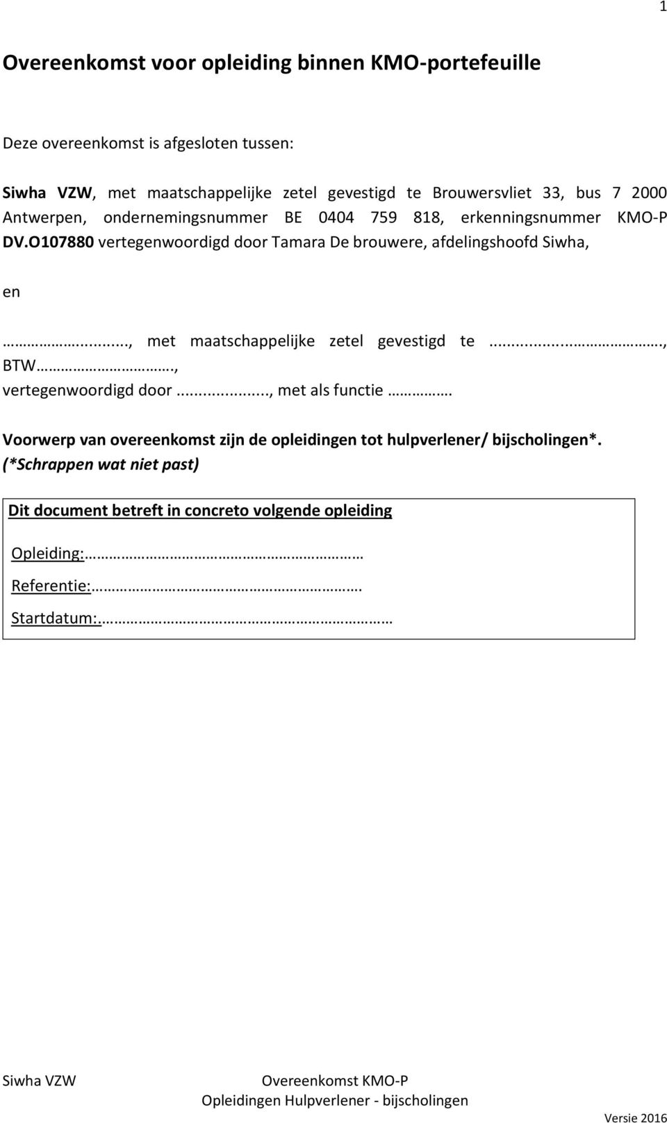 O107880 vertegenwoordigd door Tamara De brouwere, afdelingshoofd Siwha, en..., met maatschappelijke zetel gevestigd te...., BTW., vertegenwoordigd door.