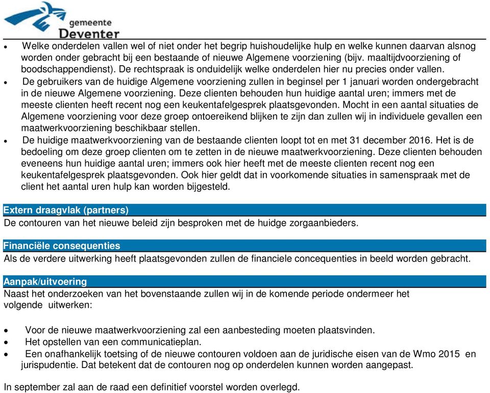 De gebruikers van de huidige Algemene voorziening zullen in beginsel per 1 januari worden ondergebracht in de nieuwe Algemene voorziening.