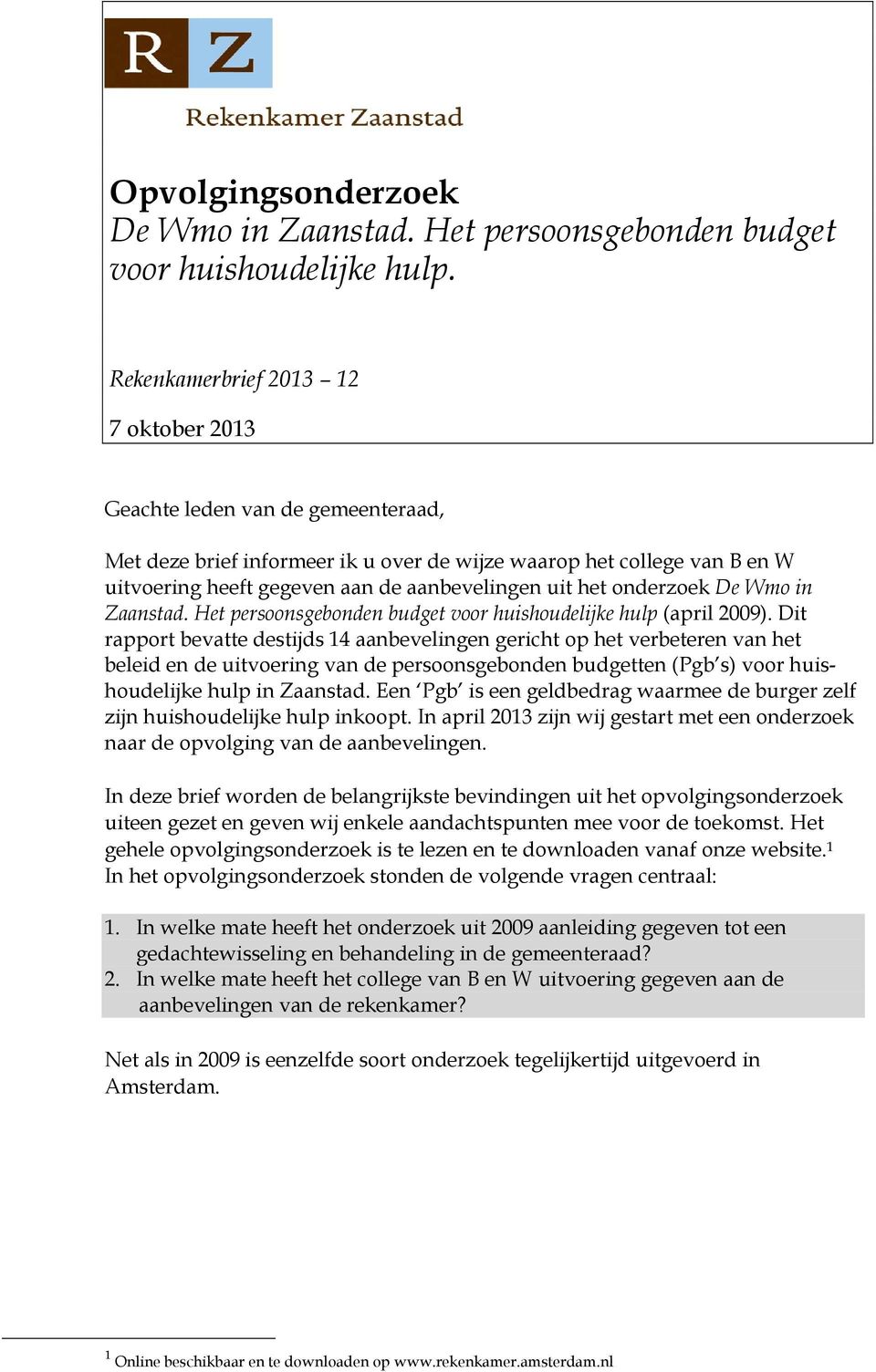 het onderzoek De Wmo in Zaanstad. Het persoonsgebonden budget voor huishoudelijke hulp (april 2009).