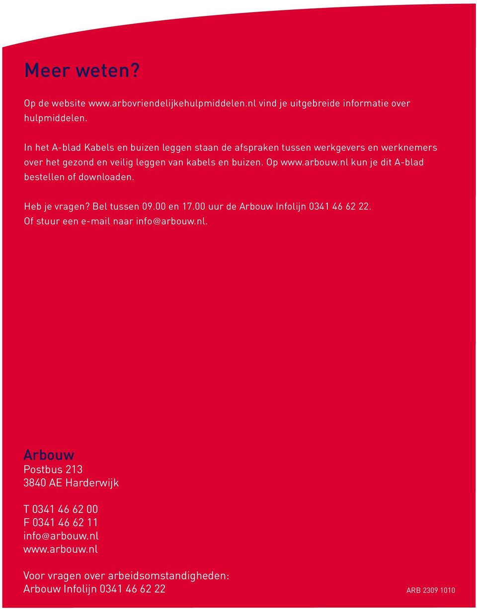 arbouw.nl kun je dit A-blad bestellen of downloaden. Heb je vragen? Bel tussen 09.00 en 17.00 uur de Arbouw Infolijn 0341 46 62 22.