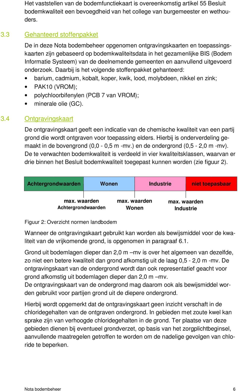 de deelnemende gemeenten en aanvullend uitgevoerd onderzoek.